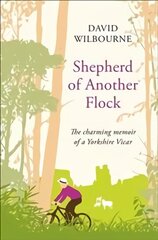 Shepherd of Another Flock: The Charming Tale of a New Vicar in a Yorkshire Country Town Main Market Ed. цена и информация | Биографии, автобиогафии, мемуары | kaup24.ee
