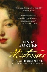 Mistresses: Sex and Scandal at the Court of Charles II цена и информация | Биографии, автобиогафии, мемуары | kaup24.ee