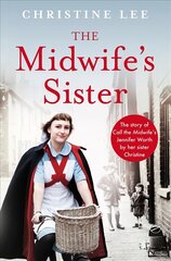 Midwife's Sister: The Story of Call The Midwife's Jennifer Worth by her sister Christine hind ja info | Elulooraamatud, biograafiad, memuaarid | kaup24.ee