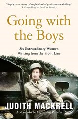 Going with the Boys: Six Extraordinary Women Writing from the Front Line цена и информация | Биографии, автобиогафии, мемуары | kaup24.ee