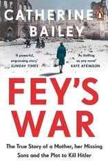 Fey's War: The True Story of a Mother, her Missing Sons and the Plot to Kill Hitler hind ja info | Elulooraamatud, biograafiad, memuaarid | kaup24.ee