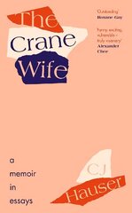 Crane Wife: A Memoir in Essays цена и информация | Биографии, автобиогафии, мемуары | kaup24.ee