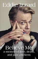 Believe Me: A Memoir of Love, Death and Jazz Chickens цена и информация | Биографии, автобиогафии, мемуары | kaup24.ee