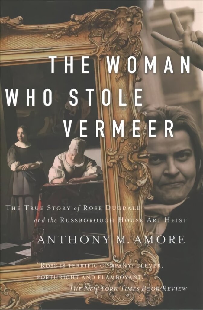 Woman Who Stole Vermeer: The True Story of Rose Dugdale and the Russborough House Art Heist цена и информация | Elulooraamatud, biograafiad, memuaarid | kaup24.ee