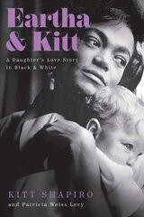Eartha & Kitt: A Daughter's Love Story in Black and White цена и информация | Биографии, автобиогафии, мемуары | kaup24.ee