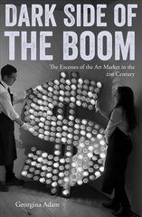 Dark Side of the Boom: The Excesses of the Art Market in the 21st Century цена и информация | Книги об искусстве | kaup24.ee