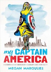 My Captain America: A Granddaughter's Memoir of a Legendary Comic Book Artist цена и информация | Биографии, автобиогафии, мемуары | kaup24.ee