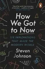 How We Got to Now: Six Innovations that Made the Modern World hind ja info | Ühiskonnateemalised raamatud | kaup24.ee