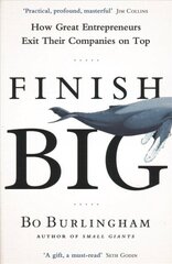 Finish Big: How Great Entrepreneurs Exit Their Companies on Top цена и информация | Книги по экономике | kaup24.ee