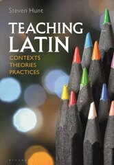 Teaching Latin: Contexts, Theories, Practices цена и информация | Пособия по изучению иностранных языков | kaup24.ee