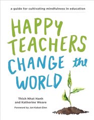 Happy Teachers Change the World: A Guide for Cultivating Mindfulness in Education hind ja info | Võõrkeele õppematerjalid | kaup24.ee