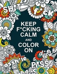 Keep F*cking Calm and Colour On: A Swear Word Colouring Book for Adults цена и информация | Книжки - раскраски | kaup24.ee