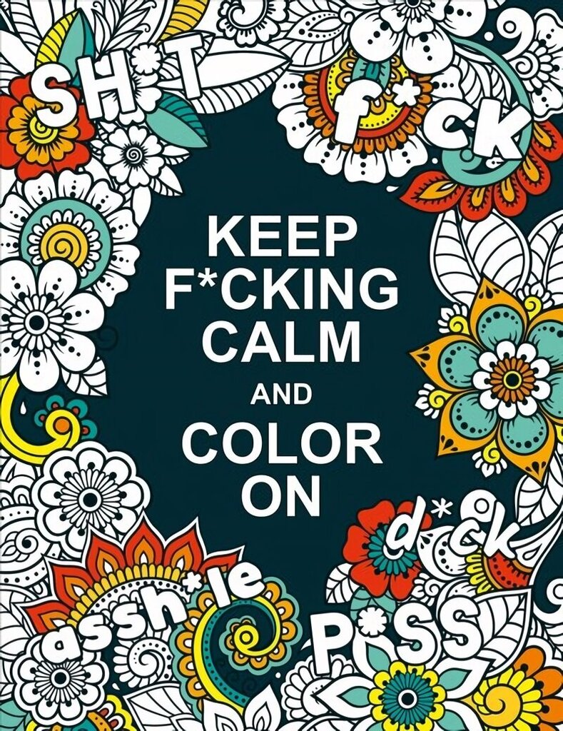 Keep F*cking Calm and Colour On: A Swear Word Colouring Book for Adults hind ja info | Värviraamatud | kaup24.ee