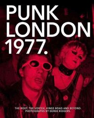 1977 Punk London: The Roxy, The Vortex, Kings Road and Beyond цена и информация | Книги об искусстве | kaup24.ee