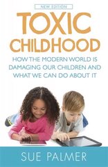 Toxic Childhood: How The Modern World Is Damaging Our Children And What We Can Do About It hind ja info | Eneseabiraamatud | kaup24.ee