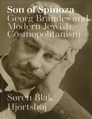 Son of Spinoza: Georg Brandes and Modern Jewish Cosmopolitanism цена и информация | Биографии, автобиогафии, мемуары | kaup24.ee