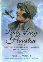 Lady Lucy Houston DBE: Aviation Pioneer and Mother of the Spitfire цена и информация | Биографии, автобиогафии, мемуары | kaup24.ee