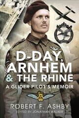 D-Day, Arnhem and the Rhine: A Glider Pilot s Memoir цена и информация | Биографии, автобиогафии, мемуары | kaup24.ee