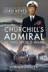 Churchill's Admiral in Two World Wars: Admiral of the Fleet Lord Keyes of Zeebrugge and Dover GCB KCVO CMG DSO hind ja info | Elulooraamatud, biograafiad, memuaarid | kaup24.ee