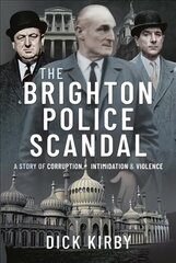 Brighton Police Scandal: A Story of Corruption, Intimidation & Violence цена и информация | Биографии, автобиогафии, мемуары | kaup24.ee