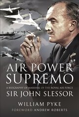 Air Power Supremo: A Biography of Marshal of the Royal Air Force Sir John Slessor цена и информация | Биографии, автобиогафии, мемуары | kaup24.ee