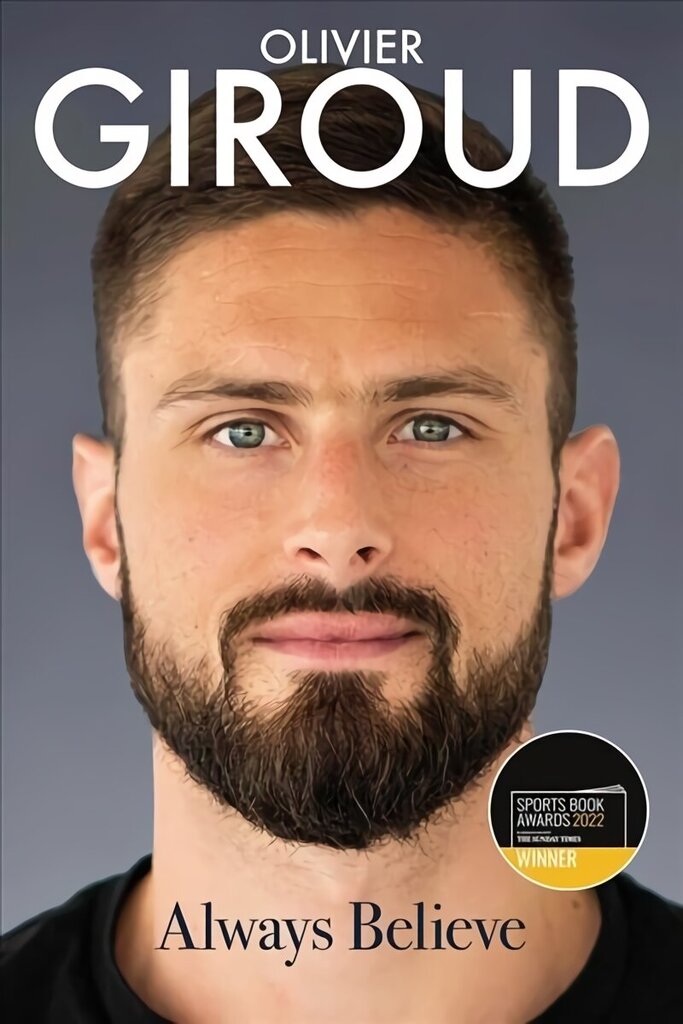 Always Believe: The Autobiography of Olivier Giroud hind ja info | Elulooraamatud, biograafiad, memuaarid | kaup24.ee