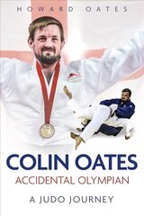 Accidental Olympian: Colin Oates, a Judo Journey hind ja info | Elulooraamatud, biograafiad, memuaarid | kaup24.ee