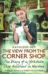 View From the Corner Shop: The Diary of a Yorkshire Shop Assistant in Wartime Paperback Original цена и информация | Биографии, автобиогафии, мемуары | kaup24.ee