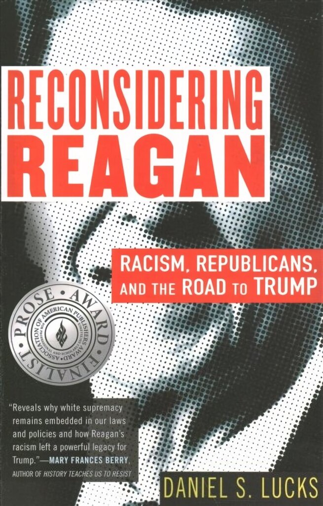 Reconsidering Reagan: Racism, Republicans, and the Road to Trump цена и информация | Elulooraamatud, biograafiad, memuaarid | kaup24.ee