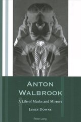 Anton Walbrook: A Life of Masks and Mirrors New edition цена и информация | Биографии, автобиогафии, мемуары | kaup24.ee