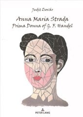 Anna Maria Strada, Prima Donna of G. F. Handel New edition цена и информация | Биографии, автобиогафии, мемуары | kaup24.ee