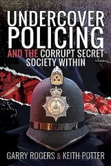 Undercover Policing and the Corrupt Secret Society Within цена и информация | Биографии, автобиогафии, мемуары | kaup24.ee
