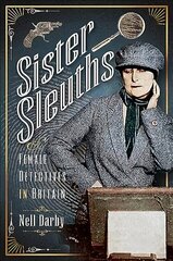 Sister Sleuths: Female Detectives in Britain цена и информация | Биографии, автобиогафии, мемуары | kaup24.ee