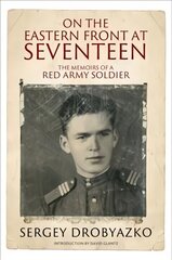 On the Eastern Front at Seventeen: The Memoirs of a Red Army Soldier, 1942 1944 hind ja info | Elulooraamatud, biograafiad, memuaarid | kaup24.ee