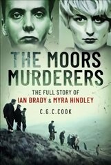 Moors Murderers: The Full Story of Ian Brady and Myra Hindley hind ja info | Elulooraamatud, biograafiad, memuaarid | kaup24.ee