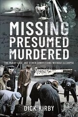 Missing Presumed Murdered: The McKay Case and Other Convictions without a Corpse hind ja info | Elulooraamatud, biograafiad, memuaarid | kaup24.ee