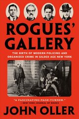 Rogues' Gallery: The Birth of Modern Policing and Organized Crime in Gilded Age New York цена и информация | Биографии, автобиогафии, мемуары | kaup24.ee