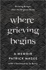 Where Grieving Begins: Building Bridges after the Brighton Bomb - A Memoir hind ja info | Elulooraamatud, biograafiad, memuaarid | kaup24.ee