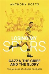 Losing My Spurs: Gazza, the Grief and the Glory; the Memoirs of a Failed Footballer цена и информация | Биографии, автобиогафии, мемуары | kaup24.ee