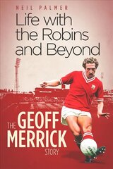 Life with the Robins and Beyond: The Geoff Merrick Story hind ja info | Elulooraamatud, biograafiad, memuaarid | kaup24.ee