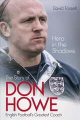 Hero in the Shadows: The Story of Don Howe, English Football's Greatest Coach hind ja info | Elulooraamatud, biograafiad, memuaarid | kaup24.ee