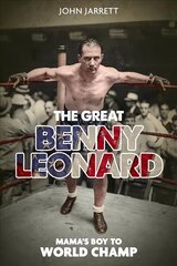 Great Benny Leonard, the: Mama'S Boy to World Champ цена и информация | Биографии, автобиогафии, мемуары | kaup24.ee