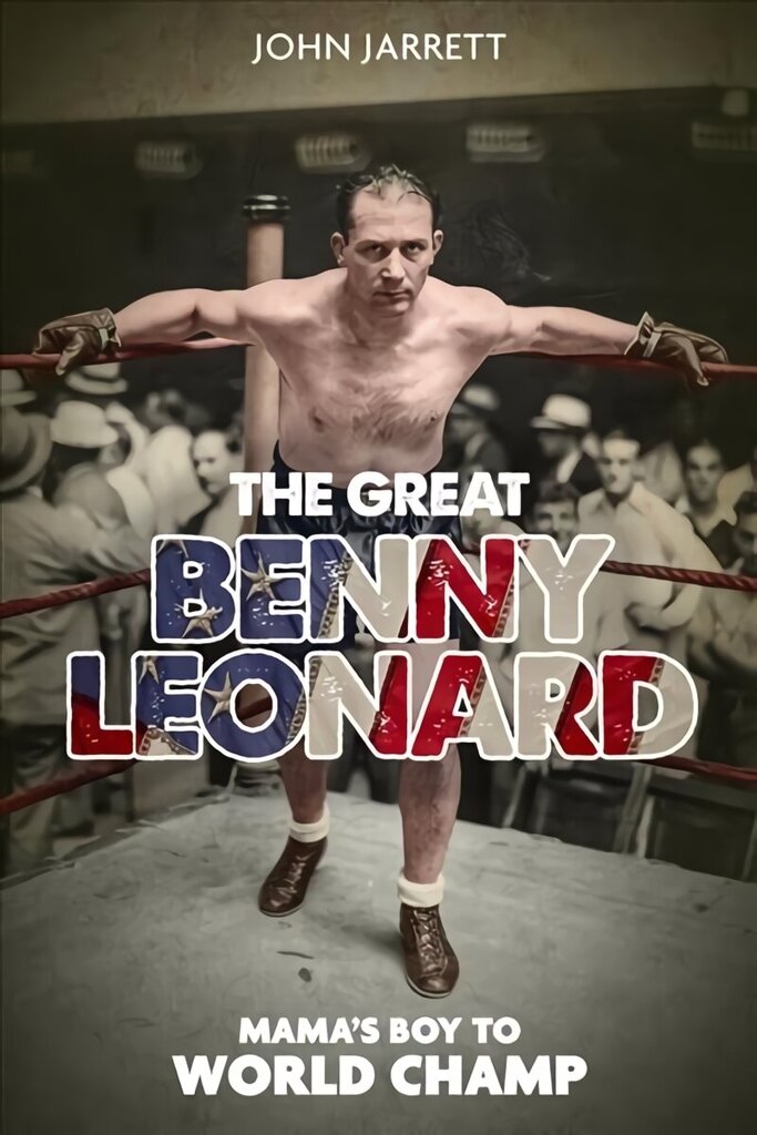 Great Benny Leonard, the: Mama'S Boy to World Champ hind ja info | Elulooraamatud, biograafiad, memuaarid | kaup24.ee