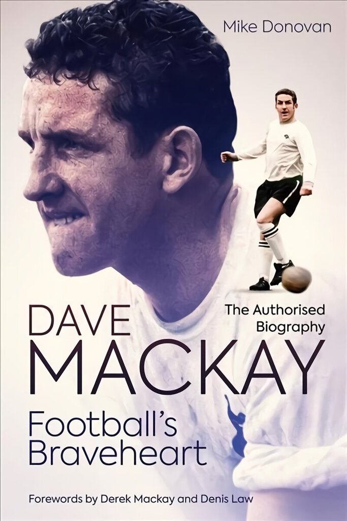 Football's Braveheart: The Authorised Biography of Dave Mackay цена и информация | Elulooraamatud, biograafiad, memuaarid | kaup24.ee