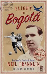 Flight to Bogota: England's Football Rebel, Neil Franklin hind ja info | Elulooraamatud, biograafiad, memuaarid | kaup24.ee