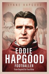 Eddie Hapgood Footballer: From Beyond the Touchline hind ja info | Elulooraamatud, biograafiad, memuaarid | kaup24.ee