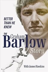 Better Than He Knew: The Graham Barlow Story hind ja info | Elulooraamatud, biograafiad, memuaarid | kaup24.ee