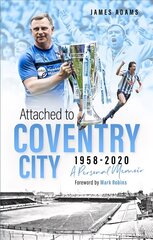 Attached to Coventry City: A Personal Memoir hind ja info | Elulooraamatud, biograafiad, memuaarid | kaup24.ee