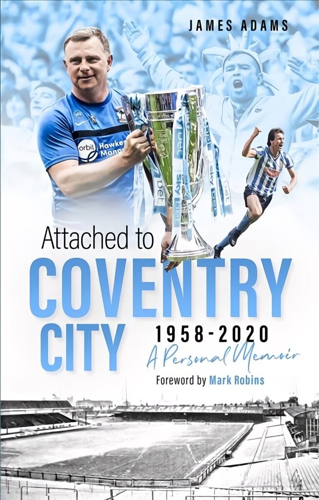 Attached to Coventry City: A Personal Memoir hind ja info | Elulooraamatud, biograafiad, memuaarid | kaup24.ee