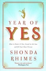 Year of Yes: How to Dance It Out, Stand In the Sun and Be Your Own Person цена и информация | Биографии, автобиогафии, мемуары | kaup24.ee